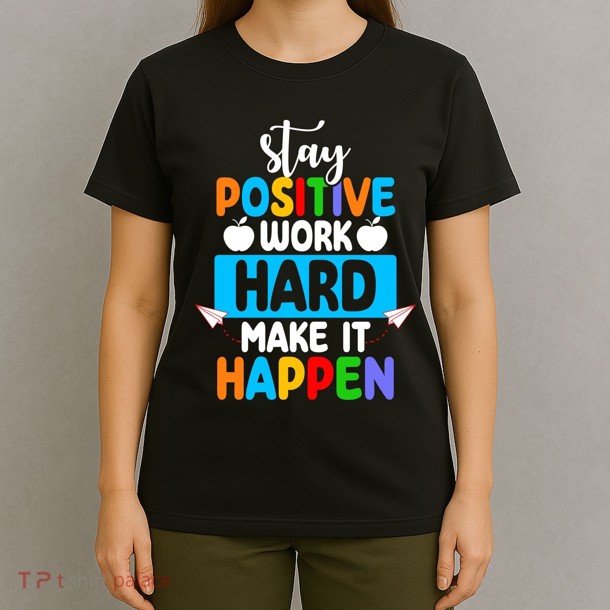 Stay Positive Work Hard Make It Happen T-Shirt