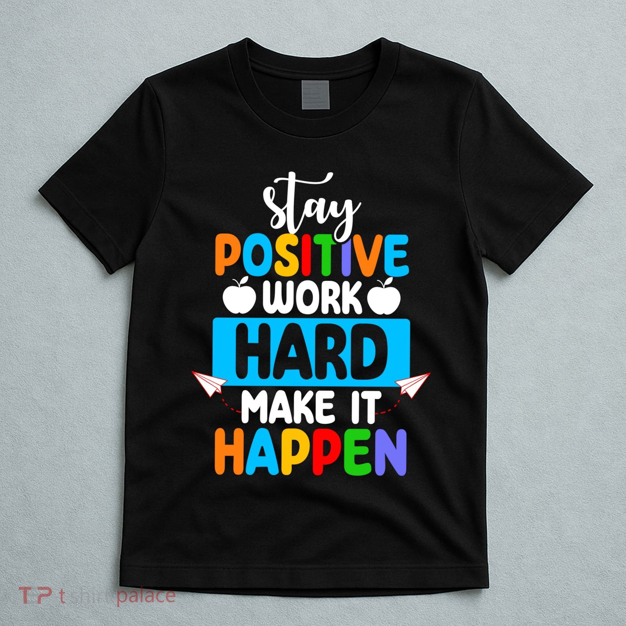 Stay Positive Work Hard Make It Happen T-Shirt