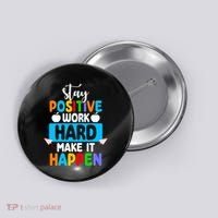 Stay Positive Work Hard Make It Happen Button thumb 0