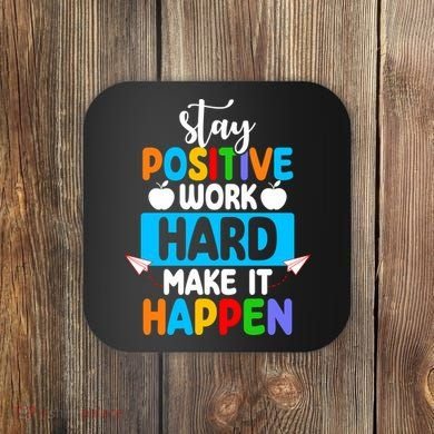 Stay Positive Work Hard Make It Happen Coaster