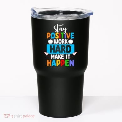 Stay Positive Work Hard Make It Happen Tumbler