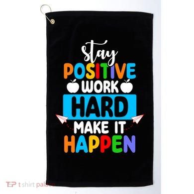 Stay Positive Work Hard Make It Happen Golf Towel