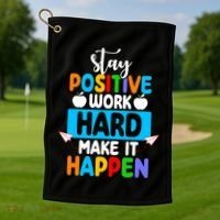 Stay Positive Work Hard Make It Happen Golf Towel thumb 1