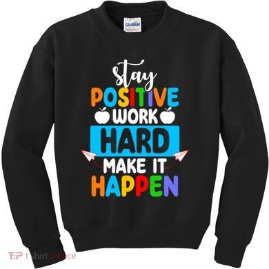Stay Positive Work Hard Make It Happen Kids Sweatshirt