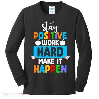 Stay Positive Work Hard Make It Happen Kids Long Sleeve Shirt