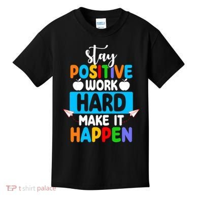 Stay Positive Work Hard Make It Happen Kids T-Shirt