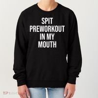 Spit Pre Workout In My Mouth Spit Preworkout In My Mouth Women's Sweatshirt thumb 0