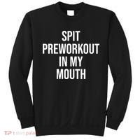 Spit Pre Workout In My Mouth Spit Preworkout In My Mouth Sweatshirt thumb 0
