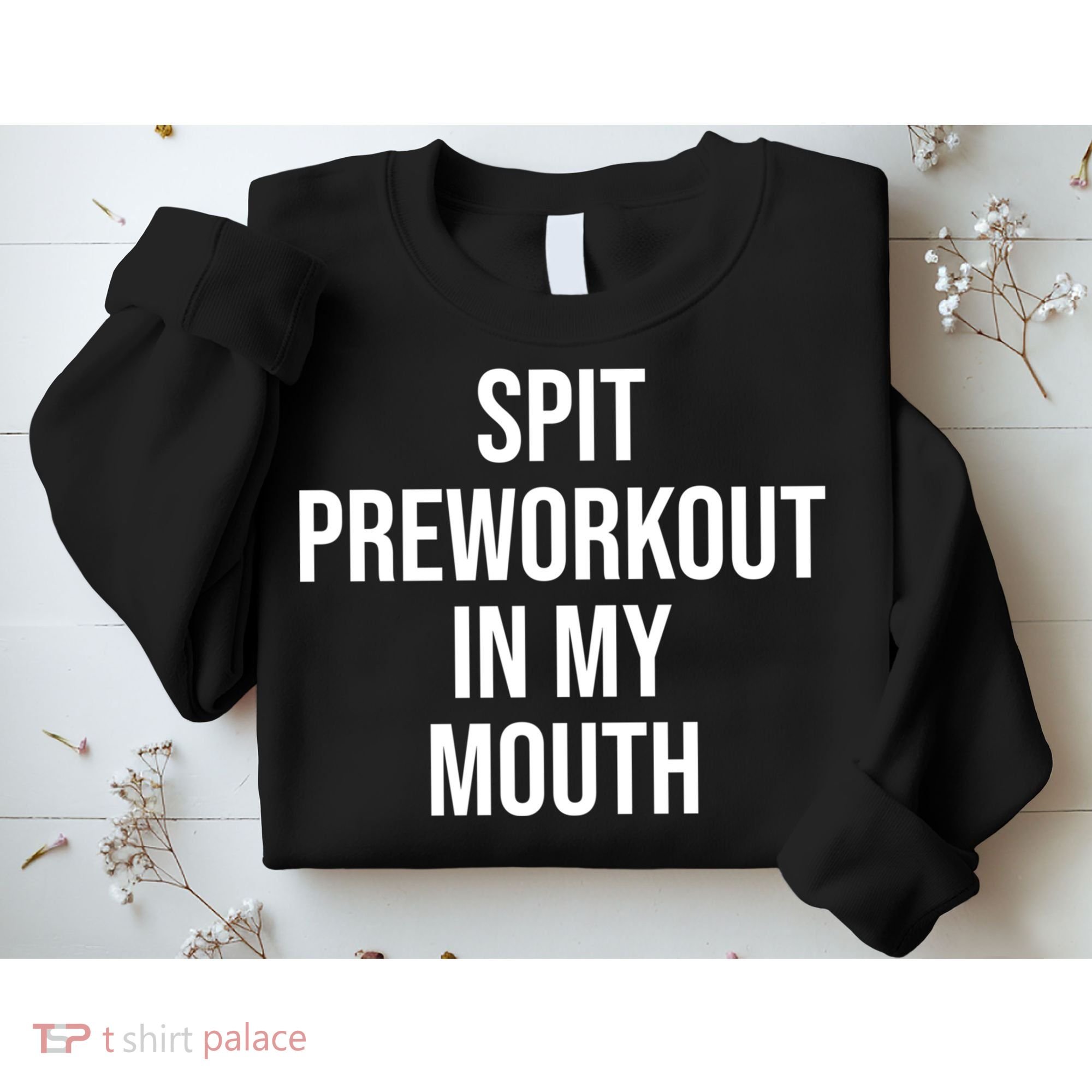 Spit Pre Workout In My Mouth Spit Preworkout In My Mouth Sweatshirt