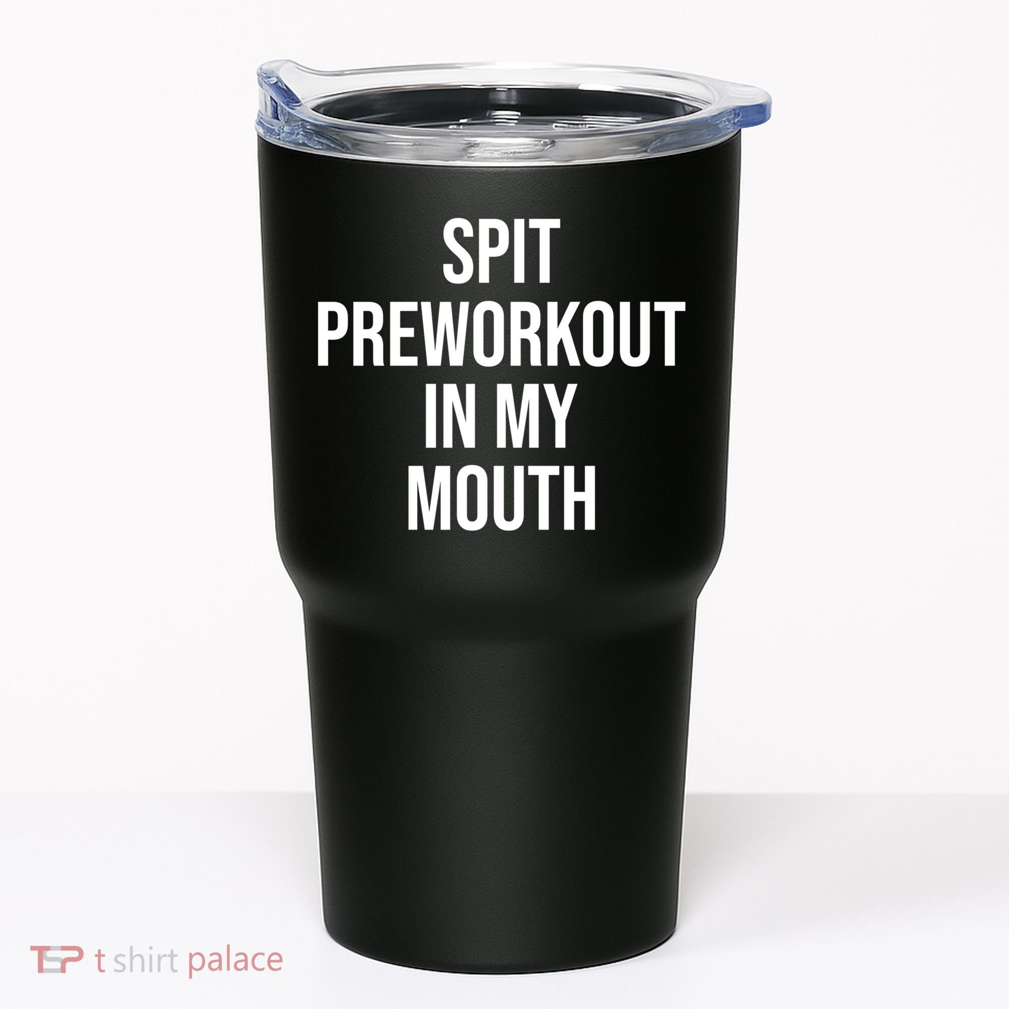 Spit Pre Workout In My Mouth Spit Preworkout In My Mouth Tumbler