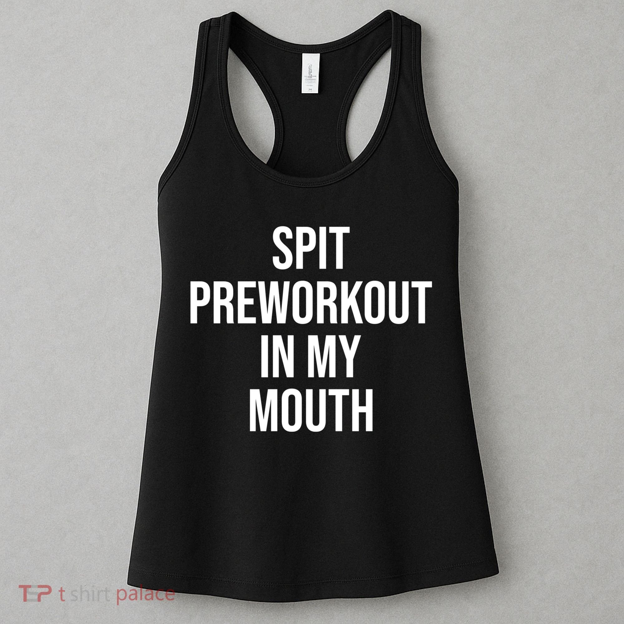 Spit Pre Workout In My Mouth Spit Preworkout In My Mouth Women's Tank Top