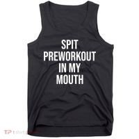 Spit Pre Workout In My Mouth Spit Preworkout In My Mouth Tank Top thumb 0