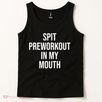 Spit Pre Workout In My Mouth Spit Preworkout In My Mouth Tank Top thumb 2