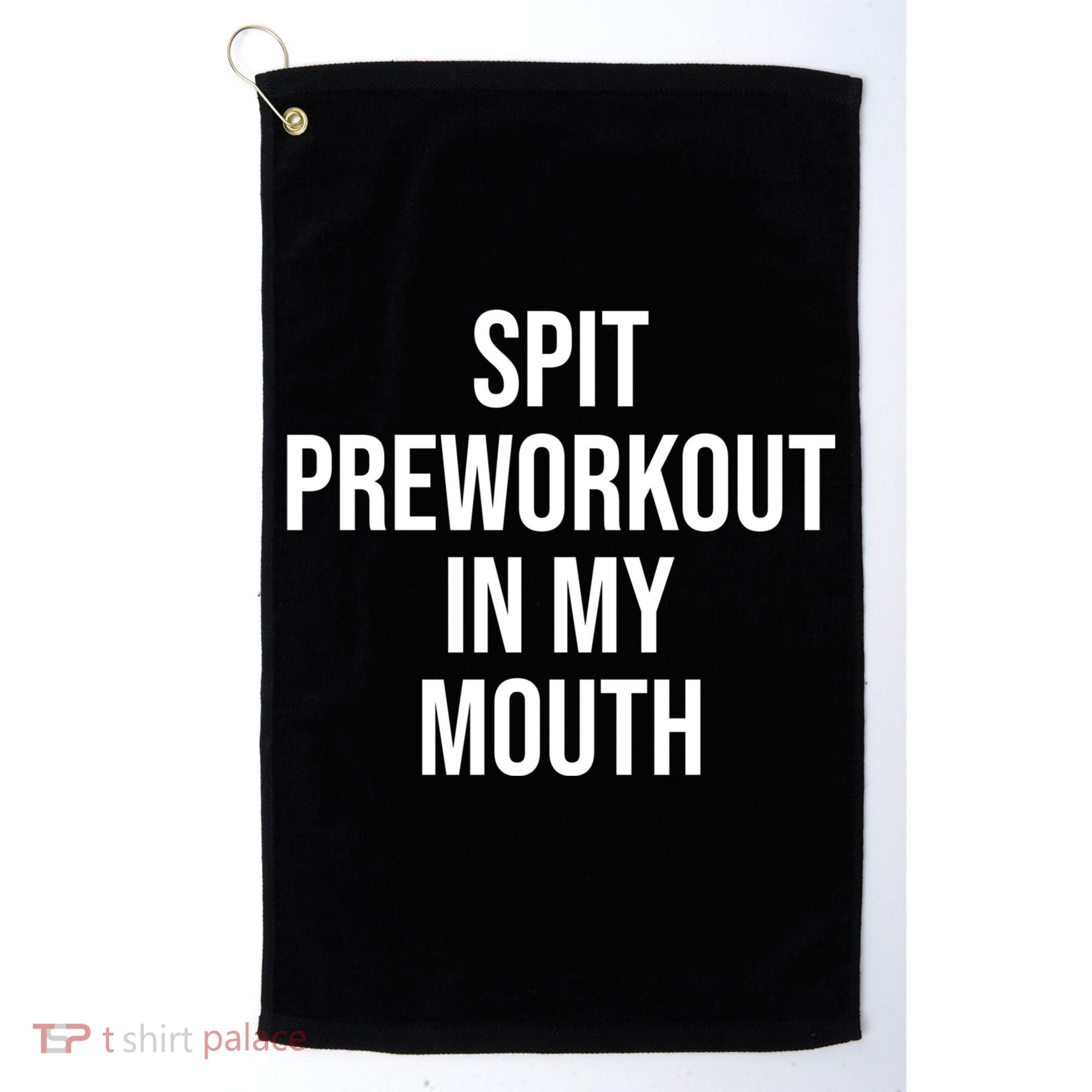 Spit Pre Workout In My Mouth Spit Preworkout In My Mouth Golf Towel