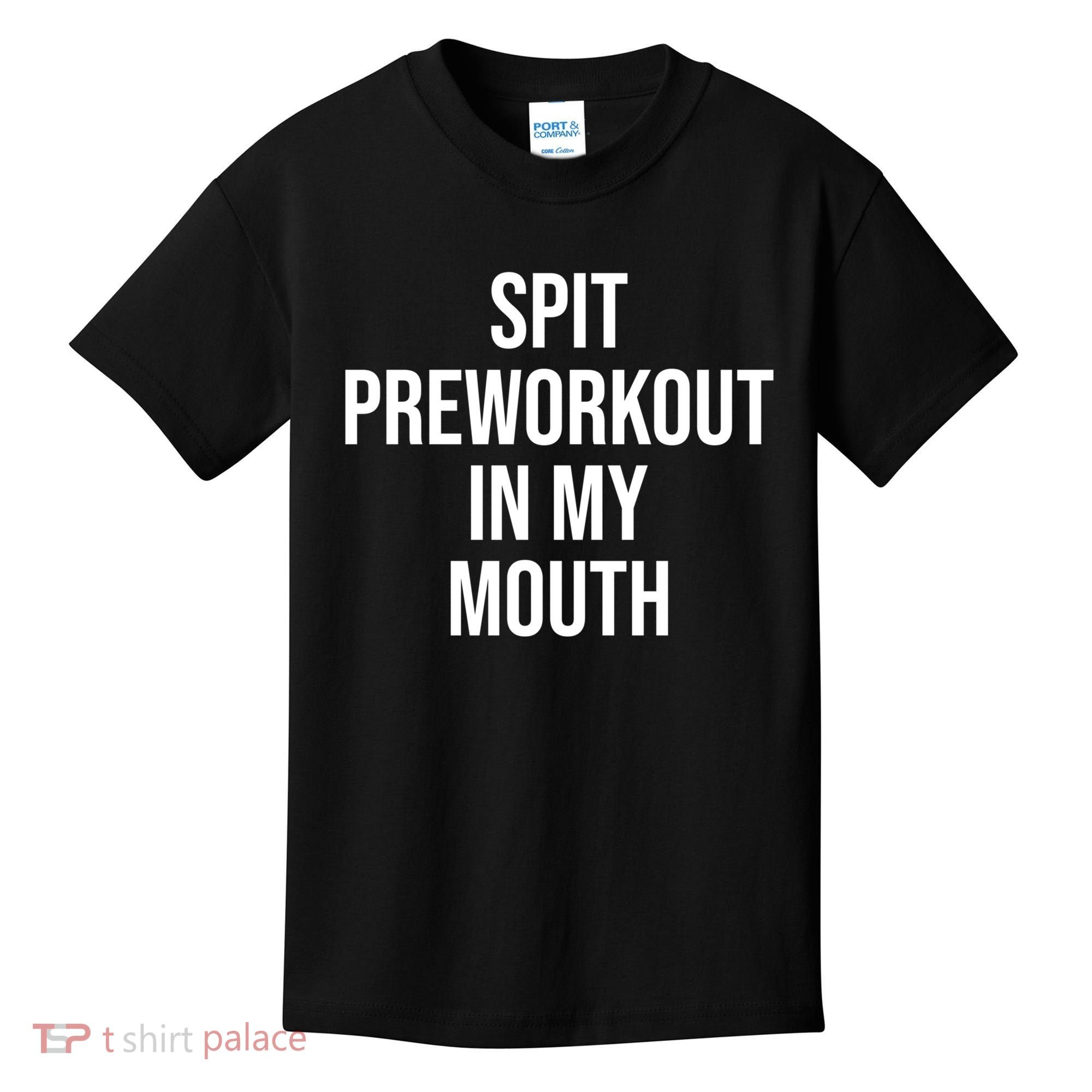 Spit Pre Workout In My Mouth Spit Preworkout In My Mouth Kids T-Shirt