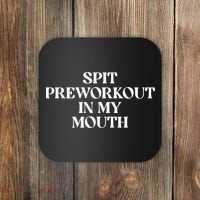 Spit Pre Workout In My Mouth Spit Preworkout In My Mouth Coaster thumb 0