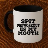 Spit Pre Workout In My Mouth Spit Preworkout In My Mouth Coffee Mug thumb 2