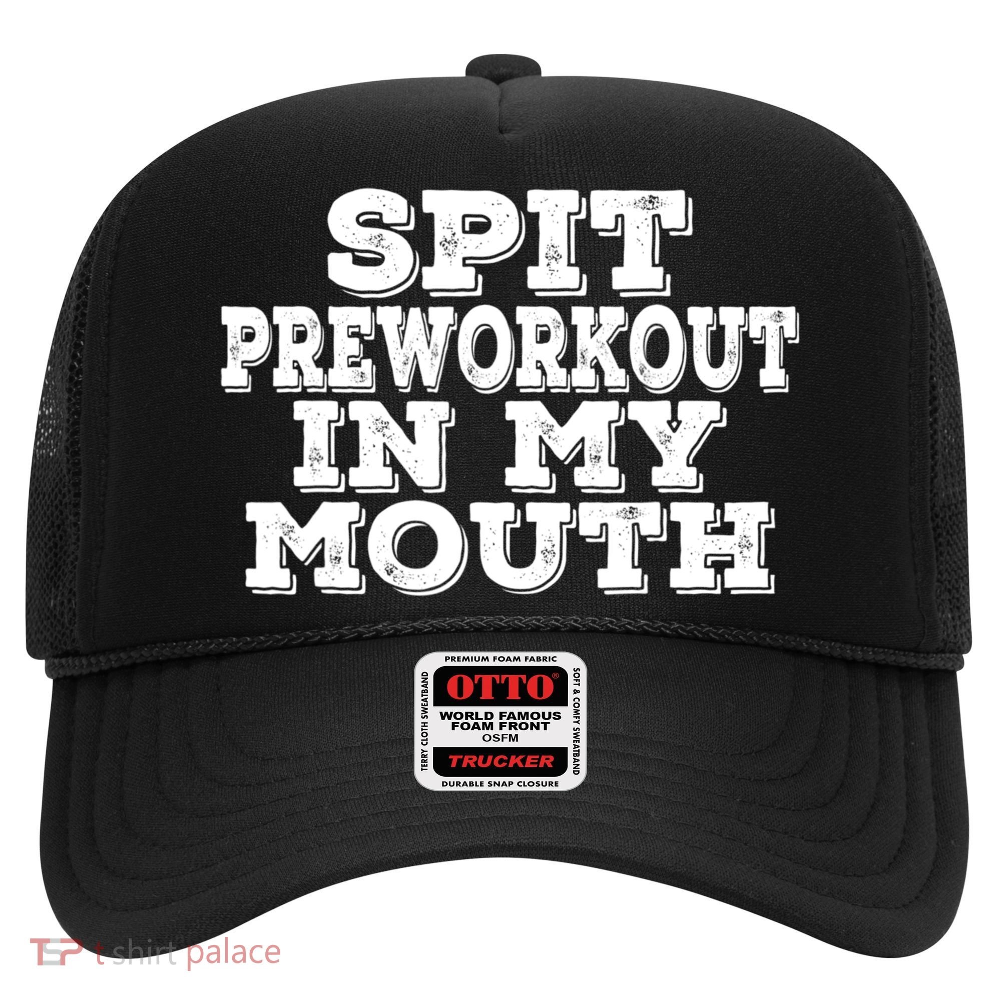 Spit Pre Workout In My Mouth Spit Preworkout In My Mouth Hat