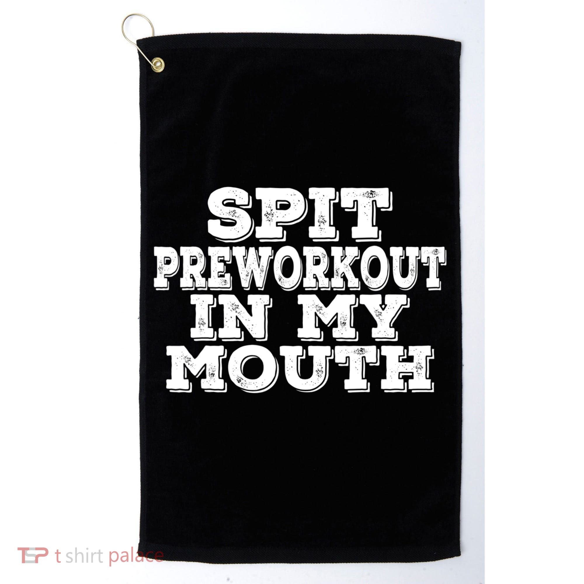 Spit Pre Workout In My Mouth Spit Preworkout In My Mouth Golf Towel