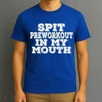 Spit Pre Workout In My Mouth Spit Preworkout In My Mouth T-Shirt thumb 3