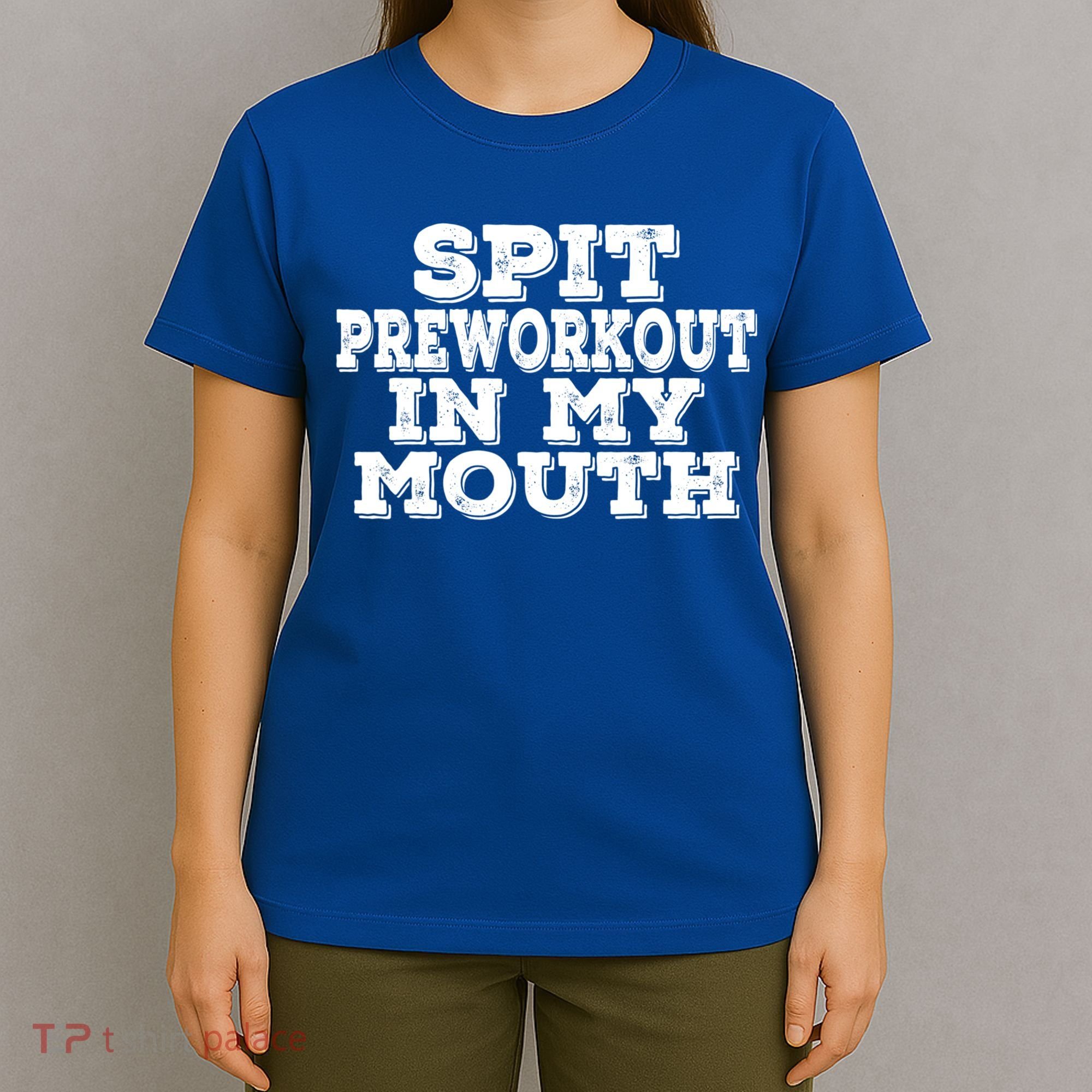 Spit Pre Workout In My Mouth Spit Preworkout In My Mouth T-Shirt