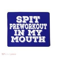 Spit Pre Workout In My Mouth Spit Preworkout In My Mouth Mousepad thumb 0