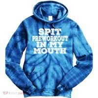 Spit Pre Workout In My Mouth Spit Preworkout In My Mouth Tie Dye Hoodie thumb 0