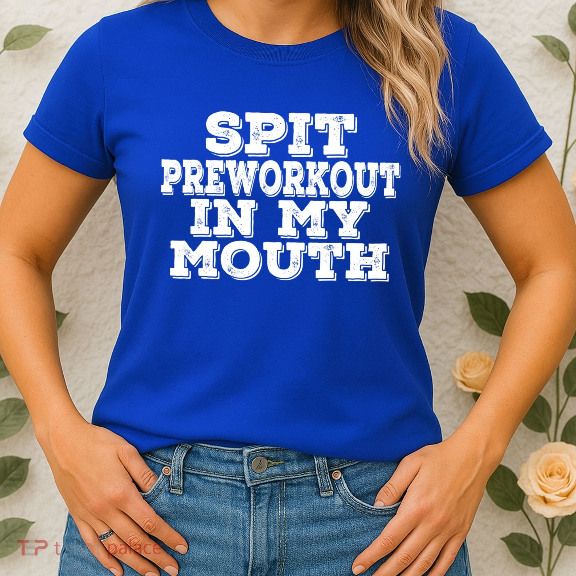 Spit Pre Workout In My Mouth Spit Preworkout In My Mouth Women's T-Shirt