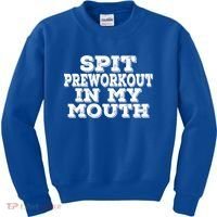 Spit Pre Workout In My Mouth Spit Preworkout In My Mouth Kids Sweatshirt thumb 0