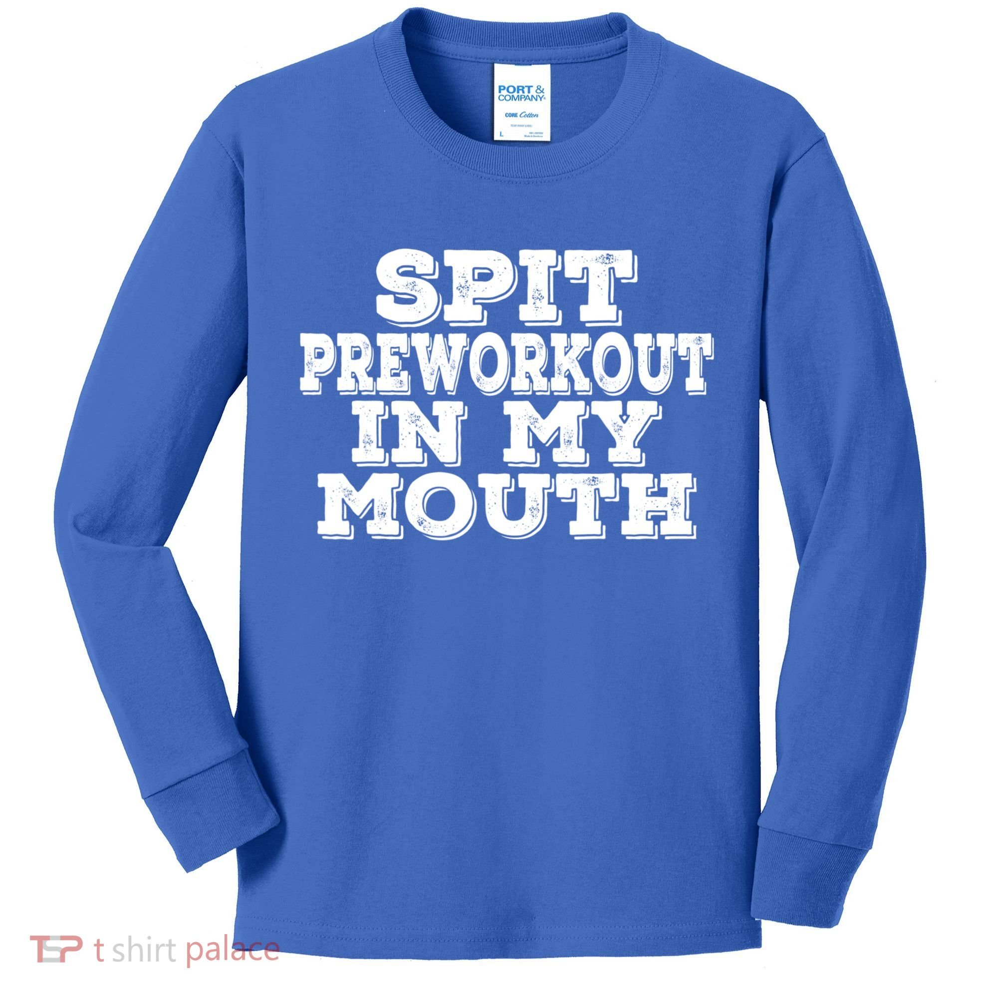Spit Pre Workout In My Mouth Spit Preworkout In My Mouth Kids Long Sleeve Shirt