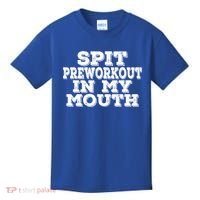 Spit Pre Workout In My Mouth Spit Preworkout In My Mouth Kids T-Shirt thumb 0