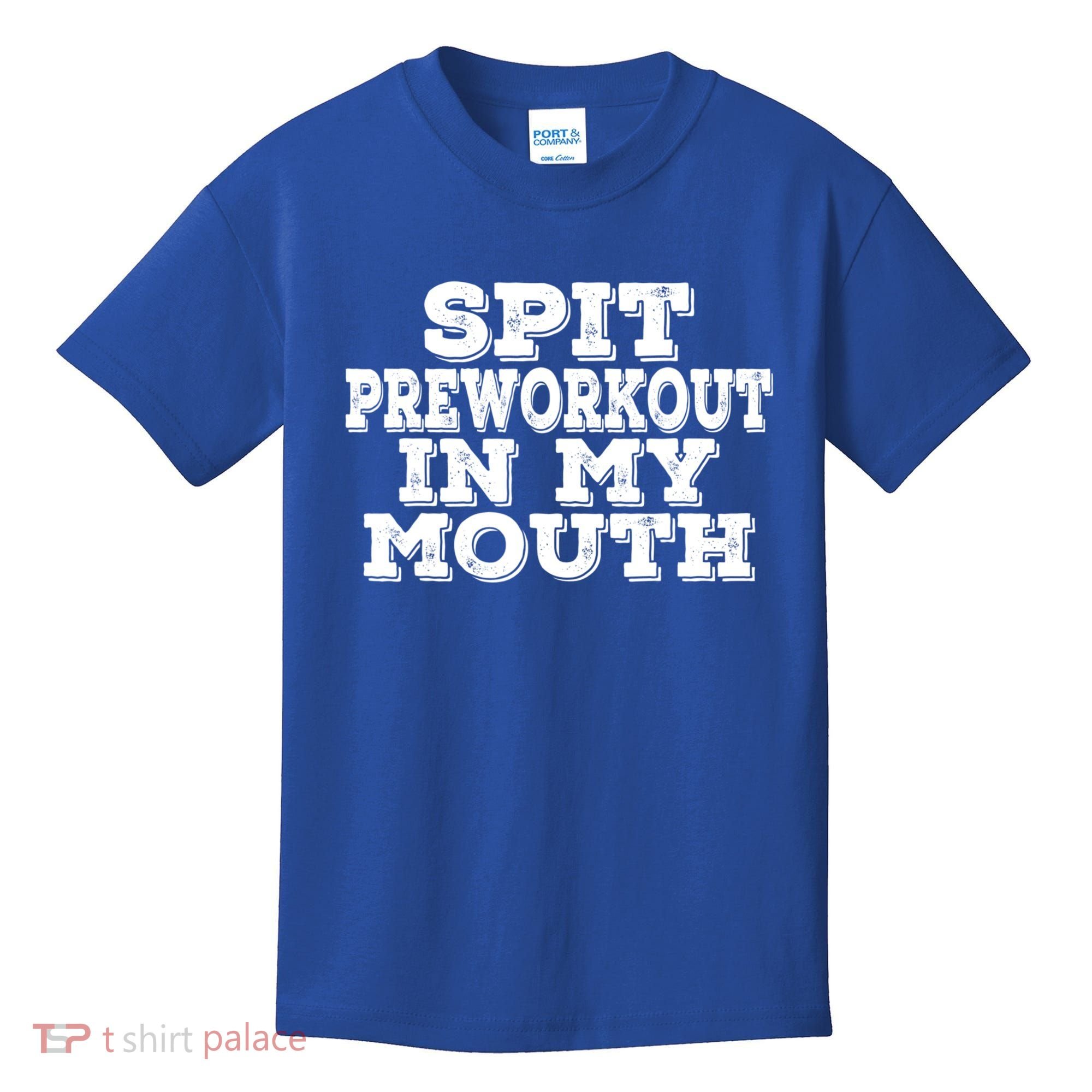 Spit Pre Workout In My Mouth Spit Preworkout In My Mouth Kids T-Shirt