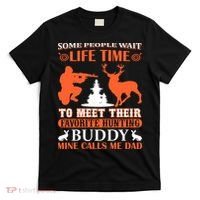 Some People Wait Life Time To Meet Their Favorite Hunting Buddy Mine Calls Me Da T-Shirt thumb 0