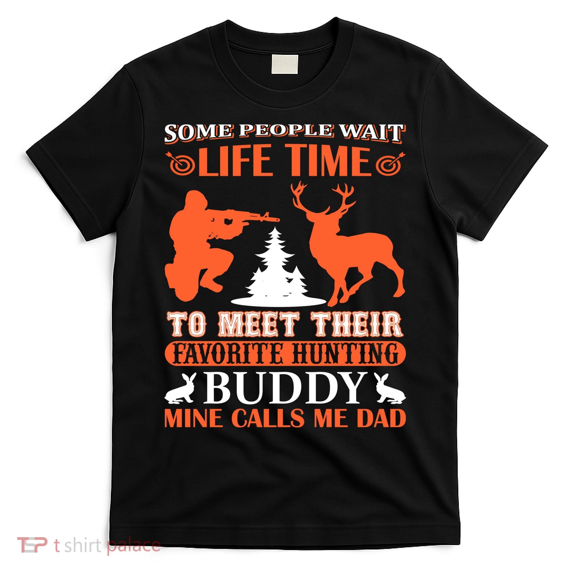 Some People Wait Life Time To Meet Their Favorite Hunting Buddy Mine Calls Me Da T-Shirt
