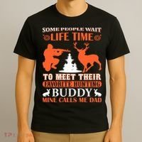 Some People Wait Life Time To Meet Their Favorite Hunting Buddy Mine Calls Me Da T-Shirt thumb 3