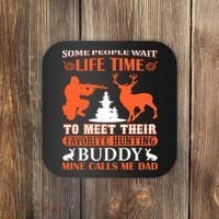 Some People Wait Life Time To Meet Their Favorite Hunting Buddy Mine Calls Me Da Coaster thumb 0