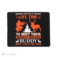 Some People Wait Life Time To Meet Their Favorite Hunting Buddy Mine Calls Me Da Mousepad thumb 0
