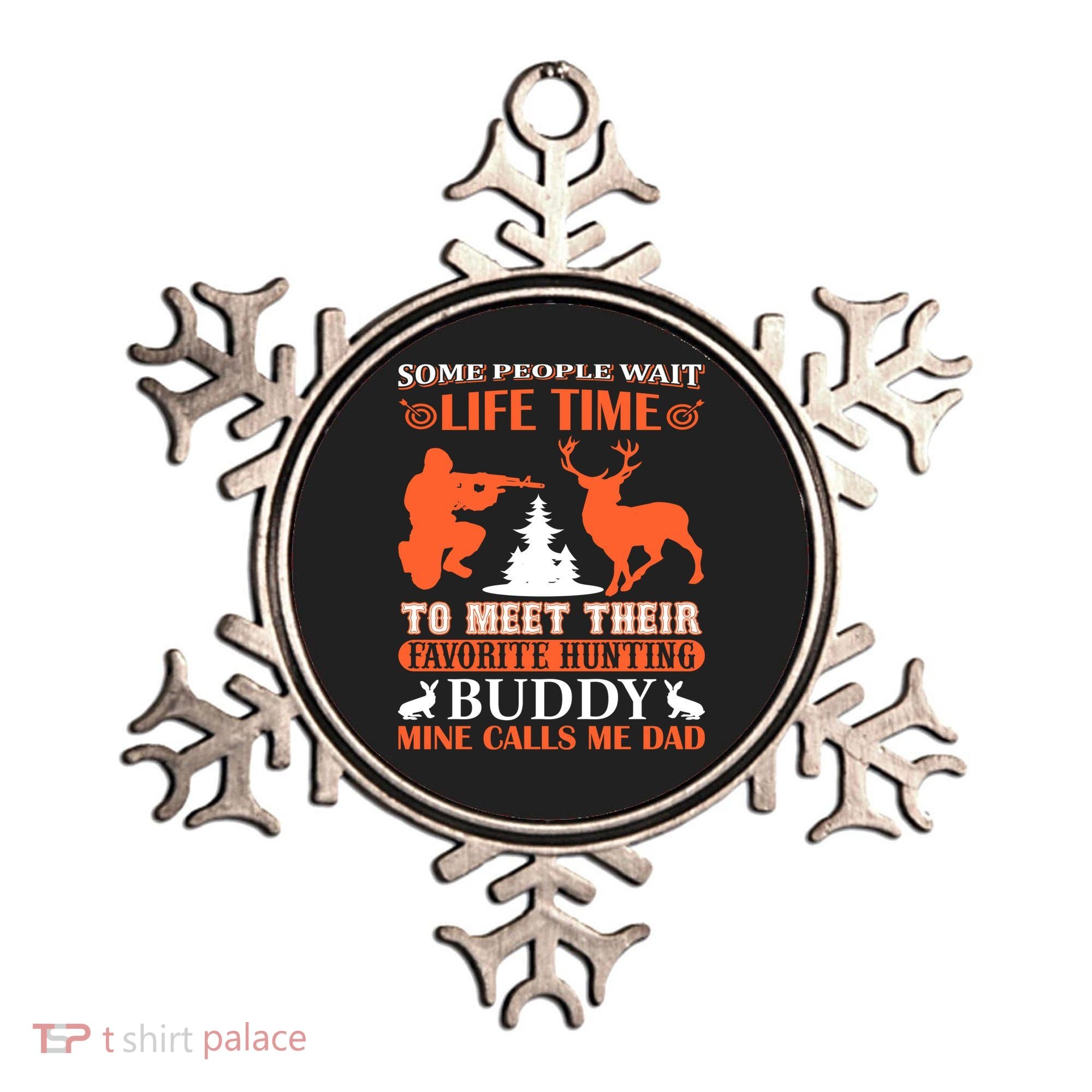 Some People Wait Life Time To Meet Their Favorite Hunting Buddy Mine Calls Me Da Ornament