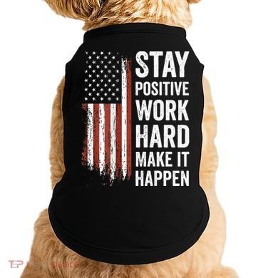 Stay Positive Work Hard Make It Happen Motivation Doggie Tank