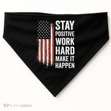 Stay Positive Work Hard Make It Happen Motivation USA-Made Doggie Bandana
