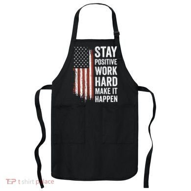 Stay Positive Work Hard Make It Happen Motivation Apron