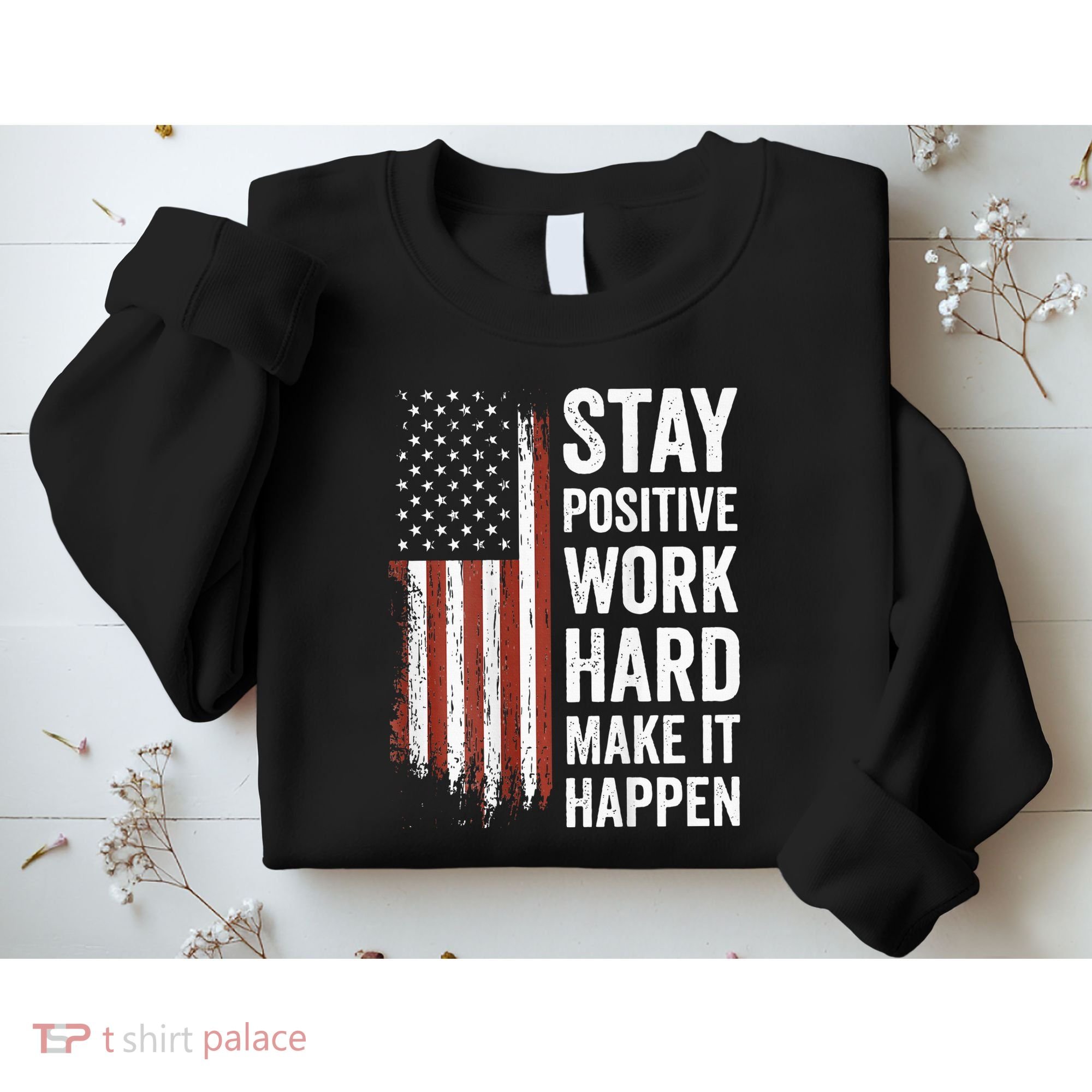 Stay Positive Work Hard Make It Happen Motivation Sweatshirt