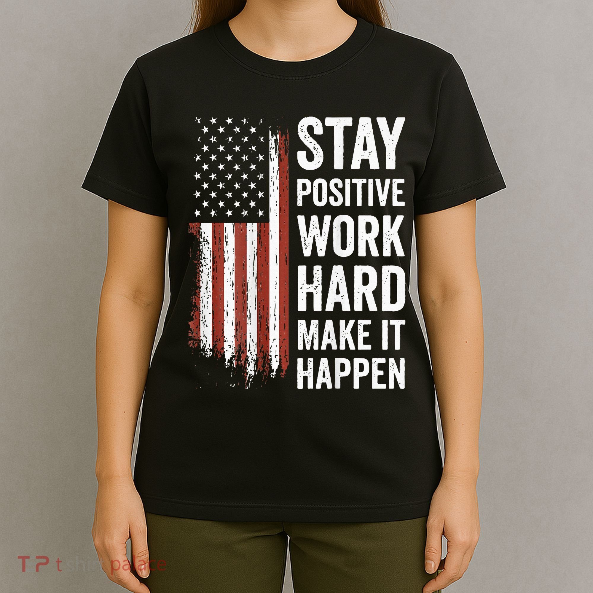 Stay Positive Work Hard Make It Happen Motivation T-Shirt