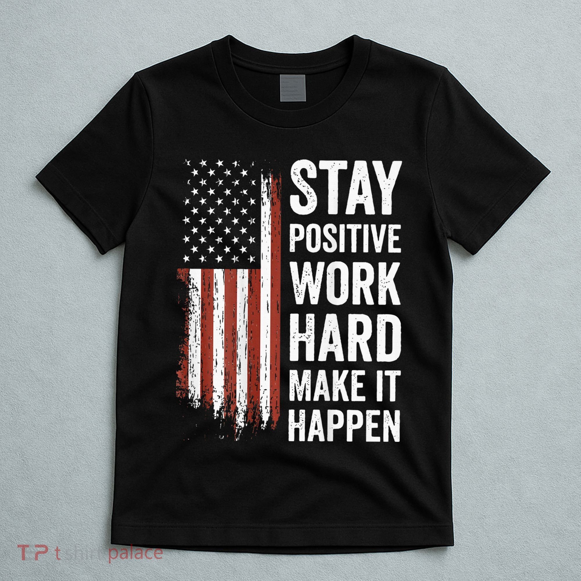 Stay Positive Work Hard Make It Happen Motivation T-Shirt