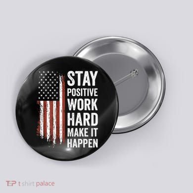Stay Positive Work Hard Make It Happen Motivation Button