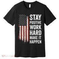 Stay Positive Work Hard Make It Happen Motivation Premium T-Shirt thumb 0