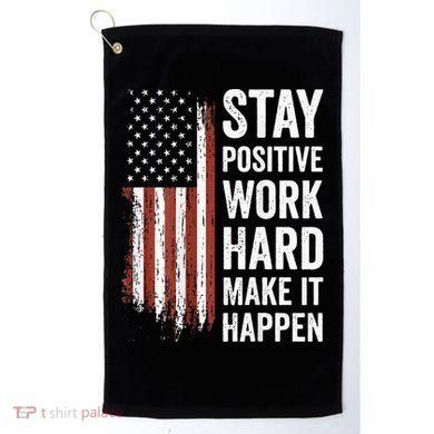 Stay Positive Work Hard Make It Happen Motivation Golf Towel