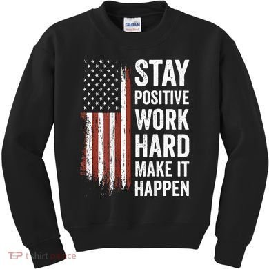 Stay Positive Work Hard Make It Happen Motivation Kids Sweatshirt