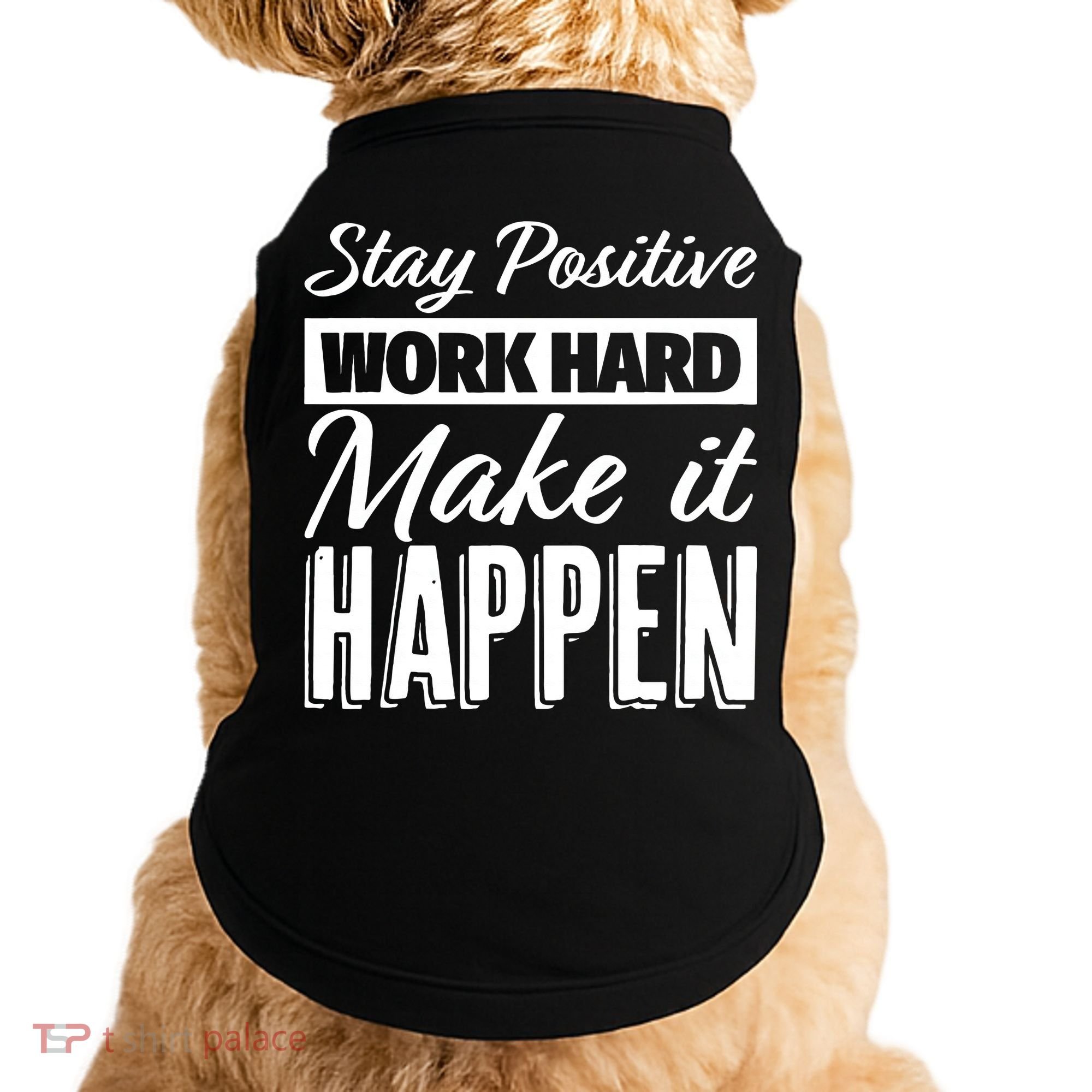 Stay Positive Work Hard Make It Happen Motivational Doggie Tank