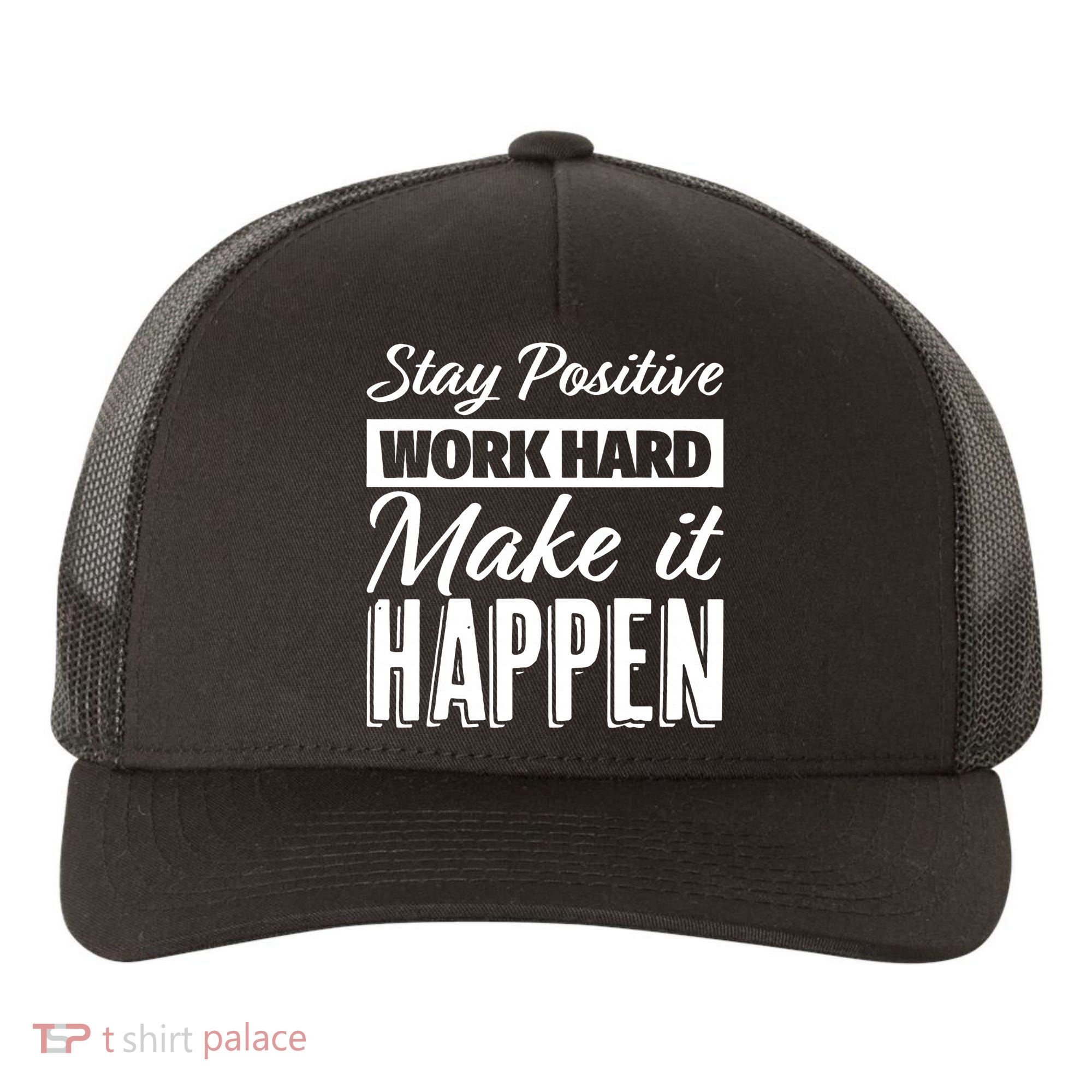 Stay Positive Work Hard Make It Happen Motivational Yupoong Adult 5-Panel Trucker Hat